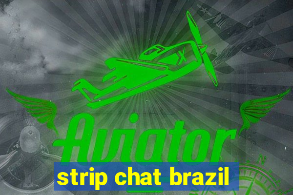 strip chat brazil